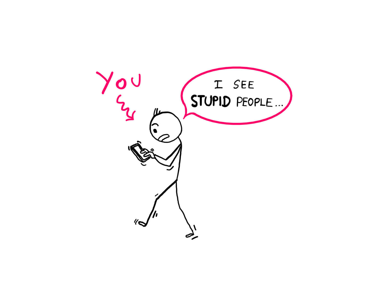 Why Do Stupid People Think They Are Smart? - An illustration showing a stick figure walking with a phone and carrying a shocked expression. An arrow pointing to the stick figure reads "You". The stick figure says, "I see stupid people…"