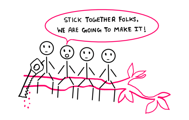 Collective Stupidity Unmasked: How To Navigate Group Dynamics - An illustration showing four stick figures sitting on a tree branch. The fourth stick figure from the right says, "Stick together folks, we are going to make it!" The stick figure on its left is nearest to the tree trunk and is sawing off the branch that they are all sitting on. If this keeps up, they will all fall down.