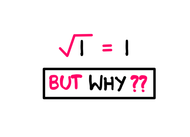 Why Is The Square Root of 1 Equal To 1? - A white board style illustration asking the following question: √1 = 1. But Why?