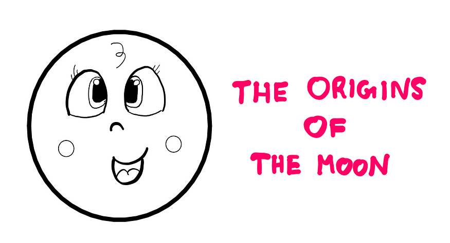 How Did The Moon Come To Be? — A cartoon of a smiling baby moon to the left, and the text “The origins of the moon” to the right.