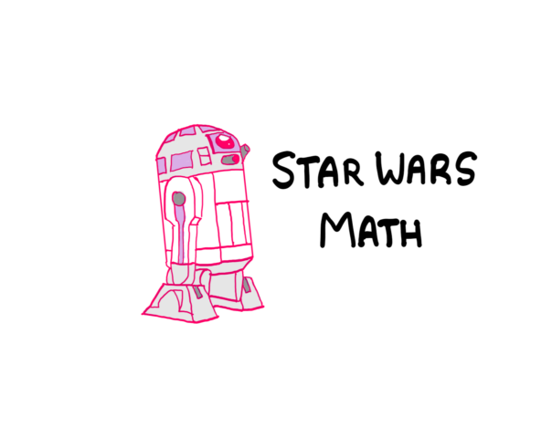 May The Fourth Be With You! - A cartoon sketch of R2D2 on the left and the words "Star Wars Math" on the right