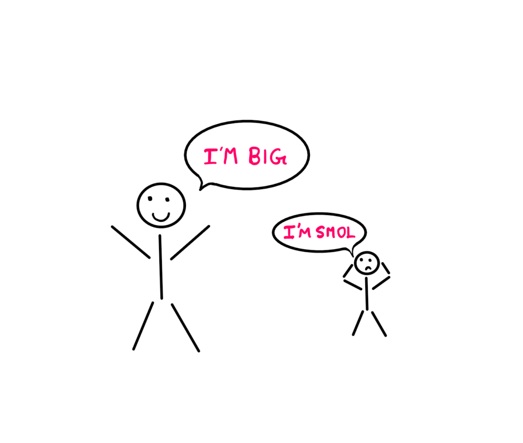 How Big is Big? - An image with a big stick figure exclaiming happily that he is big, while a small stick figure next to him seems to be worried with arms to the head exclaiming "I'm SMOL".